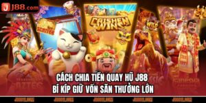 Cách Chia Tiền Quay Hũ J88 - Bí Kíp Giữ Vốn Săn Thưởng Lớn