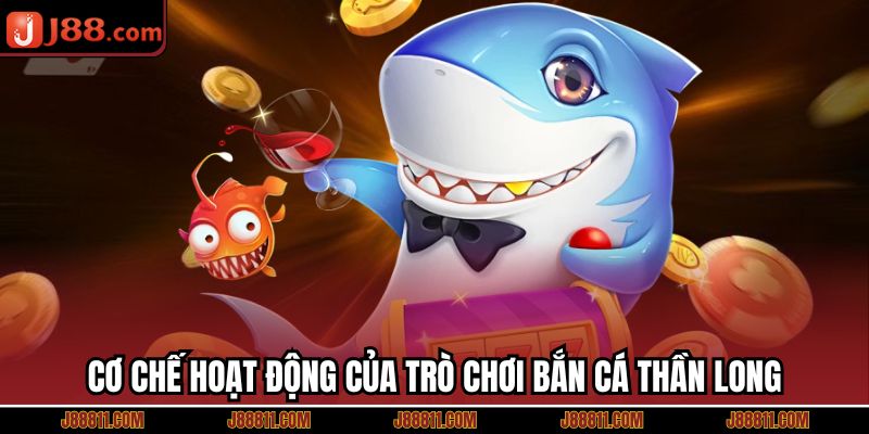 Cơ chế hoạt động của trò chơi bắn cá thần long