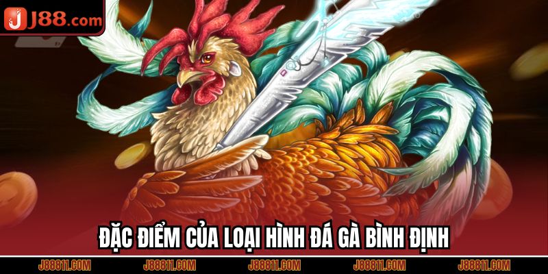 Đặc điểm của loại hình đá gà Bình Định 