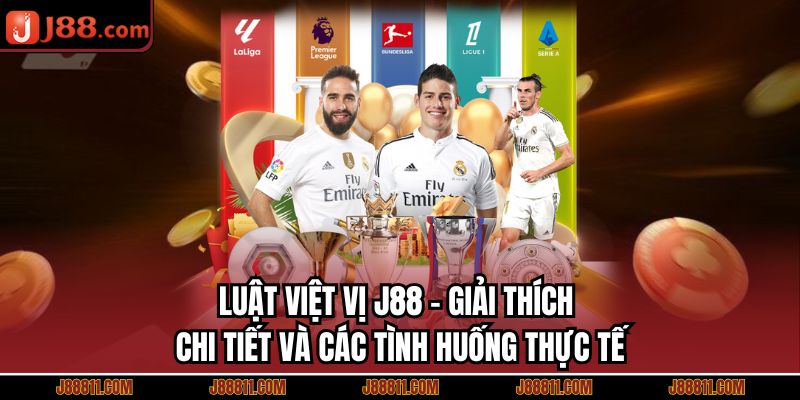 Luật Việt Vị J88 - Giải Thích Chi Tiết Và Các Tình Huống Thực Tế