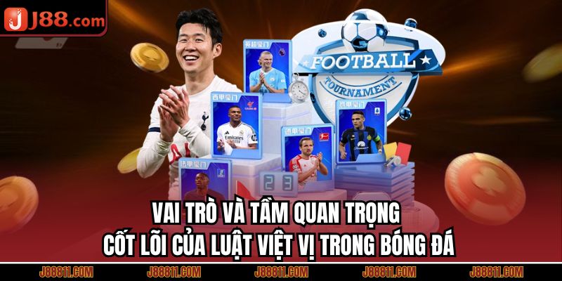 Vai trò và tầm quan trọng cốt lõi của luật việt vị trong bóng đá